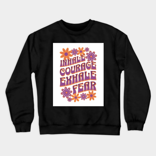 Inhale Courage - Exhale Fear Crewneck Sweatshirt by Oldetimemercan